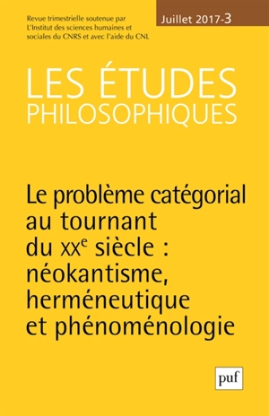 Etudes philosophiques (Les), n° 3 (2017). Le problème catégorial au tournant du XXe siècle : néokantisme, herméneutique et phénoménologie