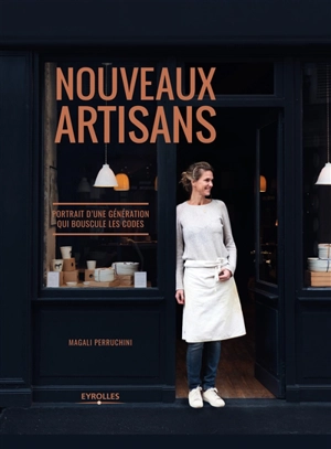 Nouveaux artisans : portrait d'une génération qui bouscule les codes - Magali Perucchini