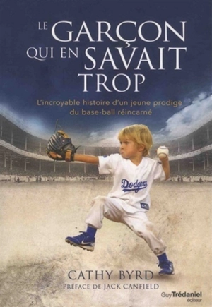 Le garçon qui en savait trop : l'incroyable histoire d'un jeune prodige du base-ball réincarné - Cathy Bird