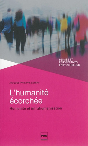 L'humanité écorchée : humanité et infrahumanisation - Jacques-Philippe Leyens