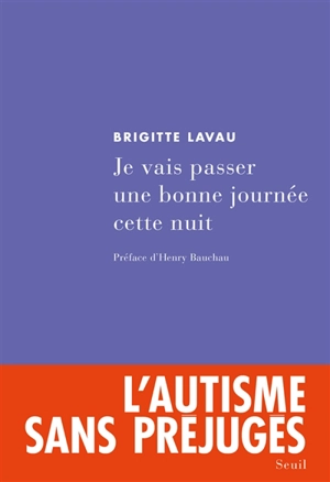 Je vais passer une bonne journée cette nuit : chronique d'une institution pour adolescents autistes - Brigitte Lavau