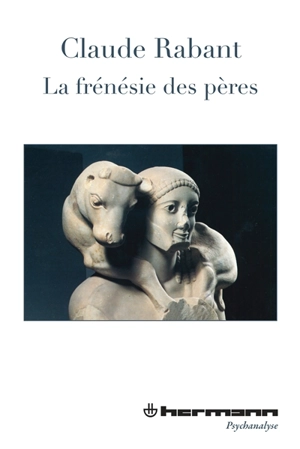 La frénésie des pères - Claude Rabant