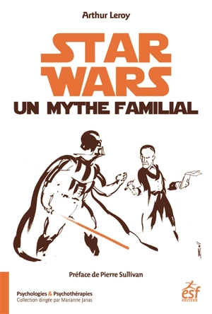 Star Wars, un mythe familial : psychanalyse d'une saga - Arthur Leroy