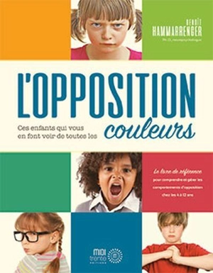 L'opposition : ces enfants qui vous en font voir de toutes les couleurs - Hammarrenger, Benoît