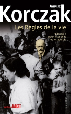 Les règles de la vie : pédagogie pour les jeunes et les adultes - Janusz Korczak