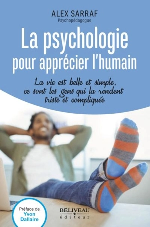 La psychologie pour apprécier l'humain : la vie est belle et simple, ce sont les gens qui la rendent triste et compliquée - Alex Sarraf