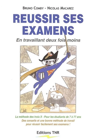 Réussir ses examens : en travaillant deux fois moins : la méthode des trois X, pour les étudiants de 7 à 77 ans, des conseils et une bonne méthode de travail pour réussir facilement ses examens ! - Bruno Comby