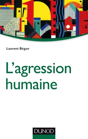 L'agression humaine - Laurent Bègue