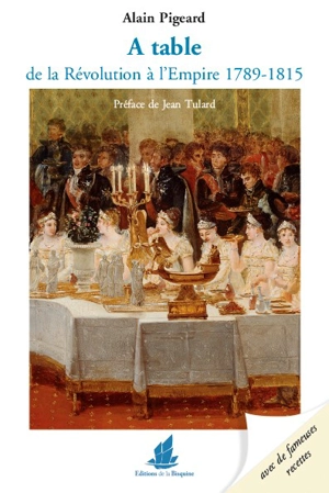 A table de la Révolution à l'Empire : 1789-1815 - Alain Pigeard