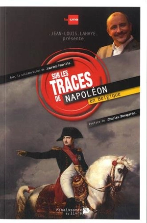 Sur les traces de Napoléon en Belgique - Jean-Louis Lahaye