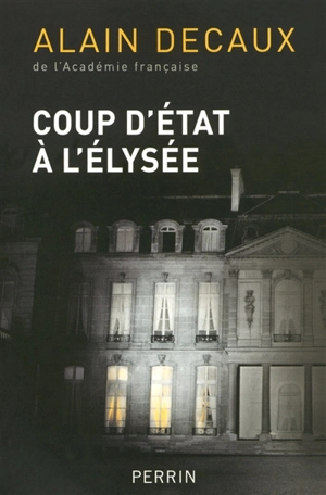 Coup d'Etat à l'Elysée : le 2 décembre 1851 - Alain Decaux