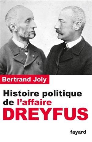 Histoire politique de l'affaire Dreyfus - Bertrand Joly