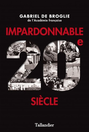 Impardonnable 20e siècle - Gabriel de Broglie