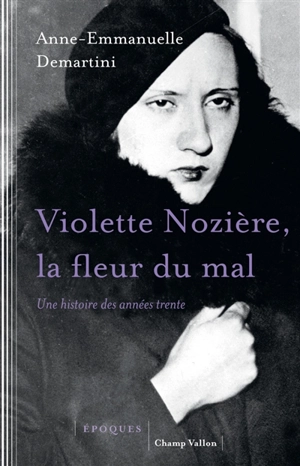 Violette Nozière, la fleur du mal : une histoire des années trente - Anne-Emmanuelle Demartini
