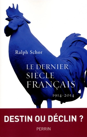 Le dernier siècle français : la France de 1914 à 2014 - Ralph Schor