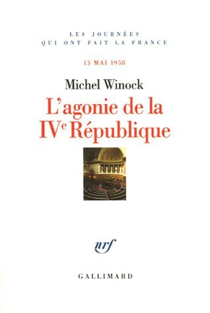 L'agonie de la IVe République : le 13 mai 1958 - Michel Winock