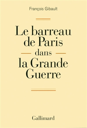 Le barreau de Paris dans la Grande Guerre - François Gibault