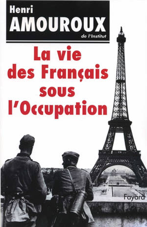 La Vie des Français sous l'Occupation - Henri Amouroux