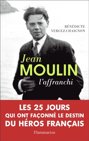 Jean Moulin : l'affranchi - Bénédicte Vergez-Chaignon