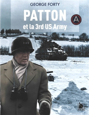 La Third Army du général Patton en guerre - George Forty