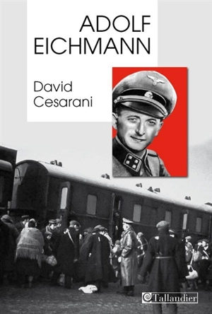 Adolf Eichmann - David Cesarani