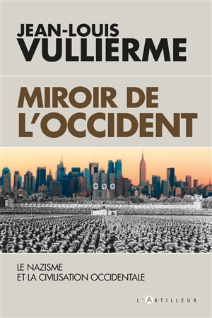 Le nazisme dans la civilisation occidentale : miroir de l'Occident - Jean-Louis Vullierme