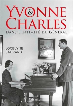 Yvonne & Charles : dans l'intimité du général - Jocelyne Sauvard
