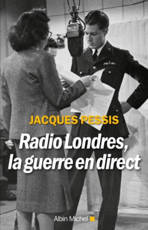 Radio Londres, la guerre en direct - Jacques Pessis