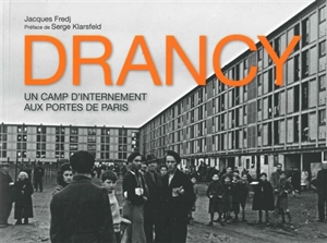 Drancy : un camp d'internement aux portes de Paris - Jacques Fredj