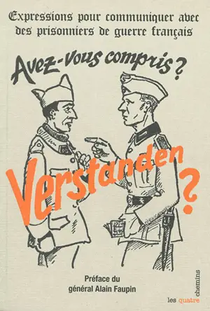 Avez-vous compris ? : expressions pour la communication avec les prisonniers de guerre français. Verstanden ? : expressions pour la communication avec les prisonniers de guerre français