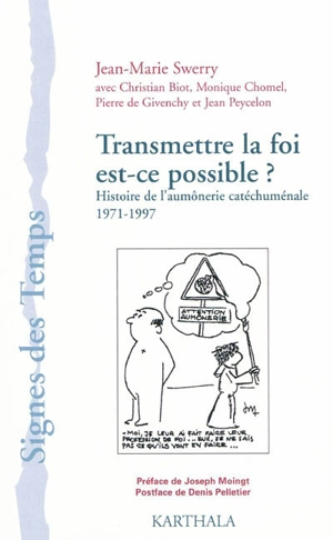 Transmettre la foi, est-ce possible ? : histoire de l'aumônerie catéchuménale : 1971-1997 - Jean-Marie Swerry