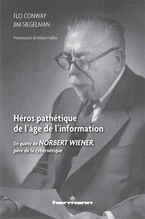 Héros pathétique de l'âge de l'information : en quête de Norbert Wiener, père de la cybernétique - Flo Conway