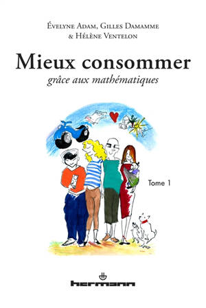 Mieux consommer grâce aux mathématiques. Vol. 1 - Evelyne Adam