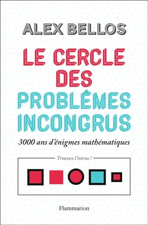 Le cercle des problèmes incongrus : 3.000 ans d'énigmes mathématiques - Alex Bellos
