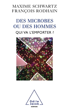 Des microbes ou des hommes : qui va l'emporter ? - Maxime Schwartz