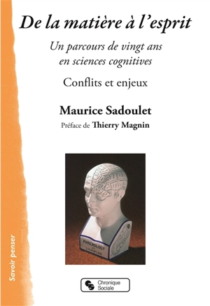 De la matière à l'esprit : un parcours de vingt ans en sciences cognitives : conflits et enjeux - Maurice Sadoulet