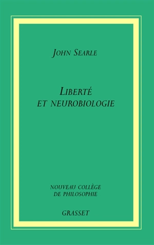 Liberté et neurobiologie : réflexions sur le libre arbitre, le langage et le pouvoir politique - John Rogers Searle