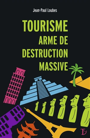 Tourisme : arme de destruction massive - Jean-Paul Loubes