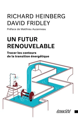 Un futur renouvelable : tracer les contours de la transition énergétique - Richard Heinberg