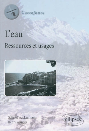 L'eau : ressources et usages - Gabriel Wackermann