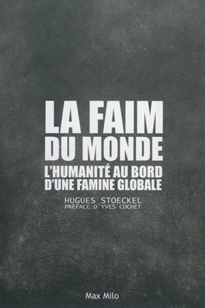 La faim du monde : l'humanité au bord d'une famine globale - Hugues Stoeckel