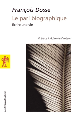 Le pari biographique : écrire une vie - François Dosse