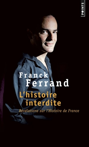 L'histoire interdite : révélations sur l'histoire de France - Franck Ferrand