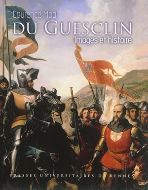 Du Guesclin : images et histoire - Laurence Moal