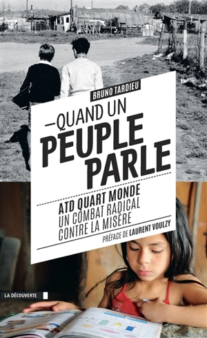 Quand un peuple parle : ATD Quart Monde, un combat radical contre la misère - Bruno Tardieu