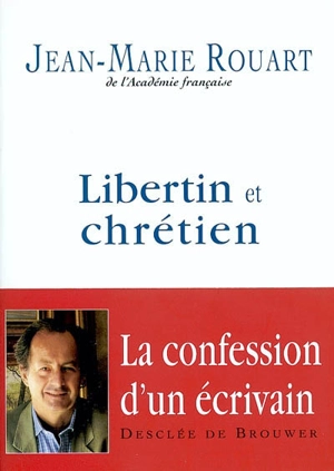 Libertin et chrétien : entretiens avec Marc Leboucher - Jean-Marie Rouart