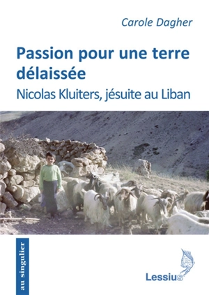 Passion pour une terre délaissée : Nicolas Kluiters, jésuite au Liban - Carole Dagher