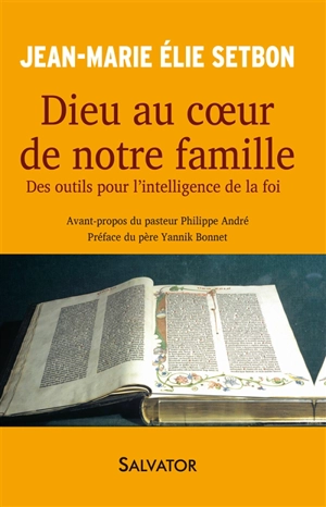 Dieu au coeur de notre famille : des outils pour l'intelligence de la foi - Jean-Marie Elie Setbon