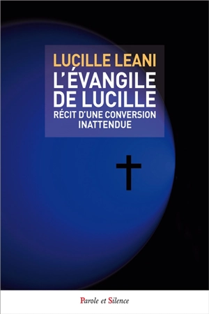 L'évangile de Lucille : récit d'une conversion inattendue, recueil de poèmes bibliques - Lucille Leani