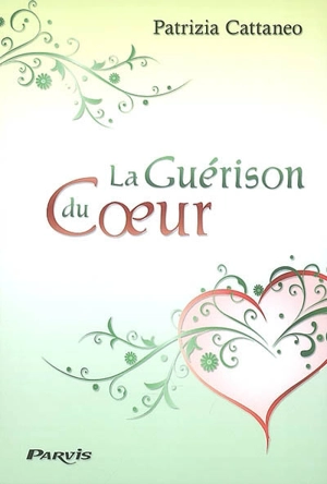 La guérison du coeur - Patrizia Cattaneo